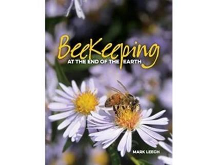 Livro Beekeeping At The End Of The Earth De Mark David Leech (inglês)