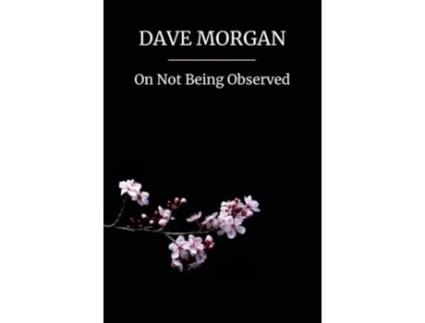 Livro On Not Being Observed De Dave Morgan (inglês)