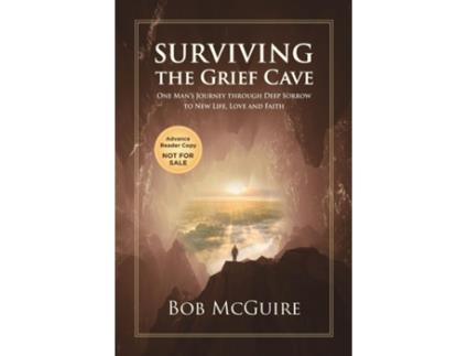 Livro Surviving the Grief Cave One Mans Journey Through Deep Sorrow to New Life, Love and Faith de Bob McGuire (Inglês)