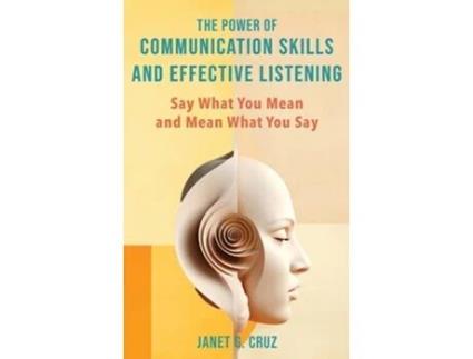 Livro The Power of Communication Skills and Effective Listening Say What You Mean and Mean What You Say de Janet Cruz (Inglês - Capa Dura)