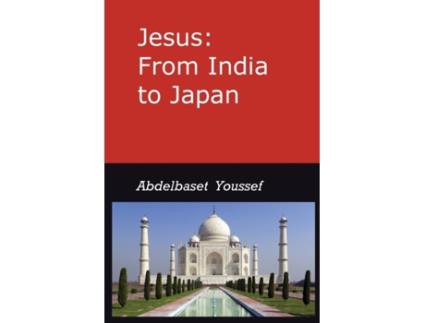 Livro Jesus: from India to Japan: I was not sent but unto the Lost Sheep of the House of Israel; Matthew 15/24 Abdelbaset Youssef (Inglês)
