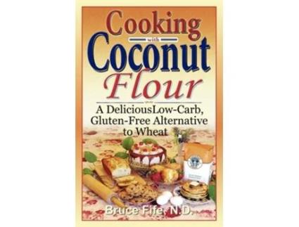 Livro Cooking with Coconut Flour A Delicious Low-Carb, Gluten-Free Alternative to Wheat de Bruce Fife (Inglês)