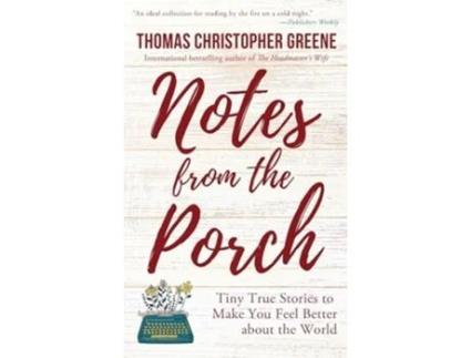 Livro Notes from the Porch Tiny True Stories to Make You Feel Better about the World de Thomas Christopher Greene (Inglês)