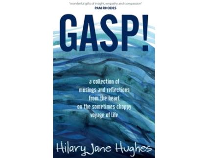 Livro Gasp! A Collection Of Musings And Reflections From The Heart On The Sometimes Choppy Voyage Of Life De Hilary Jane Hughes (inglês)