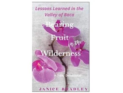 Livro Bearing Fruit In The Wilderness Lessons Learned In The Valley Of Baca De Janice Bradley (inglês)