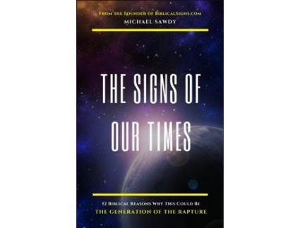 Livro The Signs of Our Times: 12 Biblical Reasons Why This Could Be The Generation of The Rapture MichaEL Sawdy (Inglês)