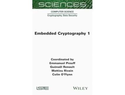 Livro Embedded Cryptography 1 de Emmanuel Prouff, Guenael Renault et al. (Inglês - Capa Dura)