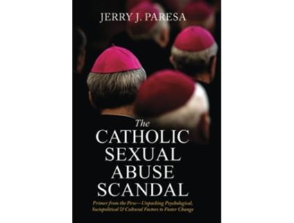 Livro The Catholic Sexual Abuse Scandal Primer From The Pew-unpacking Psychological, Sociopolitical Ampamp Cultural De Jerry J Paresa (inglês)