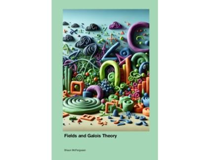 Livro Fields and Galois Theory de Shaun McFergusen (Inglês)