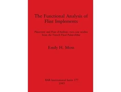 Livro The Functional Analysis Of Flint Implements De Emily H Moss (inglês)