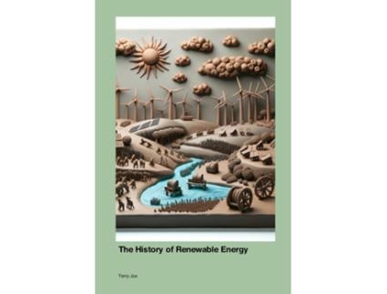 Livro The History of Renewable Energy de Terry Jox (Inglês)