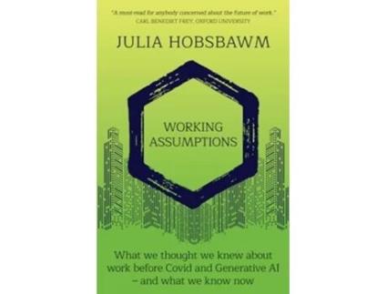 Livro Working Assumptions What We Thought We Knew About Work Before Covid and Generative AI - And What We Know Now de Julia Hobsbawm (Inglês)