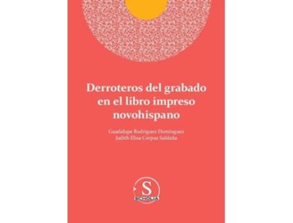 Livro Derroteros del grabado en el libro impreso novohispano de Guadalupe Rodríguez Domínguez e Judith Elisa Corpus Saldaña (Espanhol)