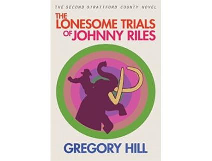 Livro The Lonesome Trials Of Johnny Riles De Gregory Hill (inglês)