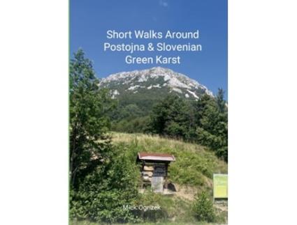 Livro Short Walks Around Postojna amp Slovenian Green Karst de Mick Ogrizek (Inglês)