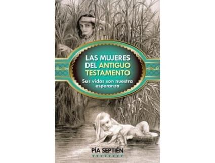 Livro Las mujeres del Antiguo Testamento: Sus vidas son nuestra esperanza (Spanish Edition) Pía Septién (Espanhol)