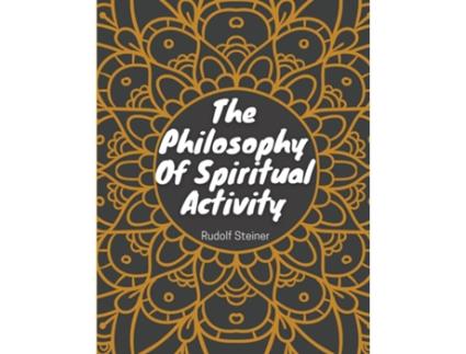 Livro The Philosophy Of Spiritual Activity Philosophy Of Life de Rudolf Steiner (Inglês)