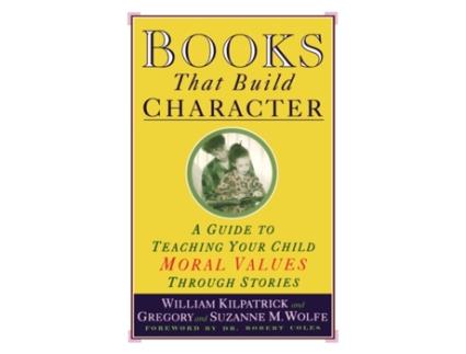 Livro Books That Build Character: A Guide to Teaching Your Child Moral Values Through Stories William Kilpatrick, Gregory Wolfe et al. (Inglês)