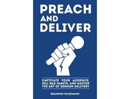 Livro Preach and Deliver: Captivate Your Audience, Kill Bad Habits, and Master the Art Brandon Hilgemann (Inglês)