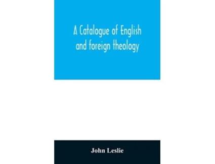 Livro A Catalogue Of English And Foreign Theology De John Leslie (inglês)