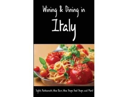 Livro Wining amp Dining in Italy Sights, Restaurants, Wine Bars, Wine Shops, Food Shops, and More! de Andy Herbach e Karl Raaum (Inglês)