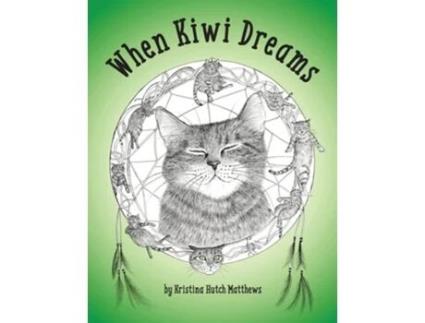 Livro When Kiwi Dreams A Bedtime Adventure Story For You And Your Cat De Kristina Hutch Matthews (inglês)