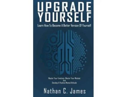 Livro Upgrade Yourself Learn How To Become A Better Version Of Yourself De Nathan C James (inglês)