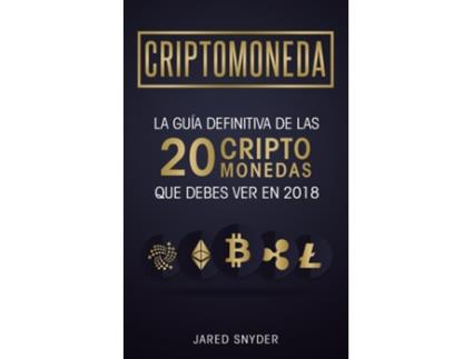 Livro Criptomonedas La Guía Definitiva De Las 20 Criptomonedas Que Debes Ver En 2018 De Jared Snyder (inglês)