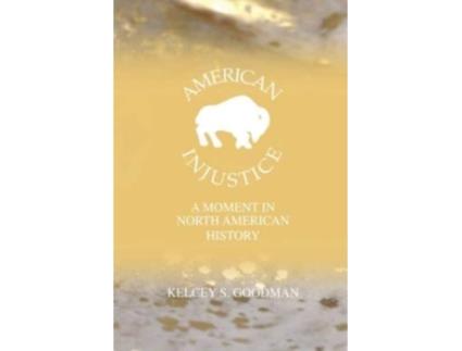 Livro American Injustice A Moment In North American History De Kelcey Goodman (inglês)