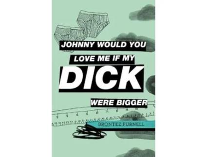 Livro Johnny Would You Love Me If My Dick Were Bigger De Brontez Purnell (inglês)