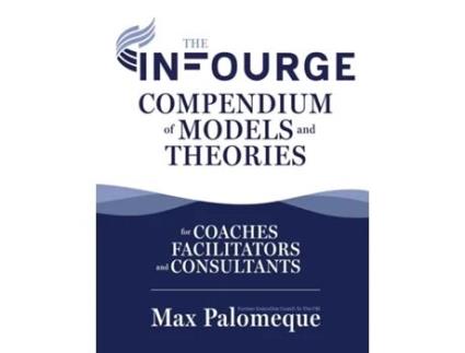Livro The Infourge Compendium of Models and Theories For Coaches, Facilitators and Consultants de Max Palomeque (Inglês)