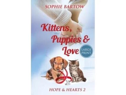 Livro Kittens, Puppies amp Love A Small Town Slow Burn Mystery Romance - LARGE PRINT de Sophie Bartow (Inglês)