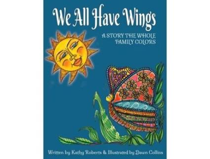 Livro We All Have Wings A Story The Whole Family Colors De Kathy Roberts (inglês)