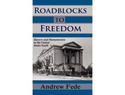 Livro Roadblocks To Freedom Slavery And Manumission In The United States South De Andrew Fede (inglês - Capa Dura)
