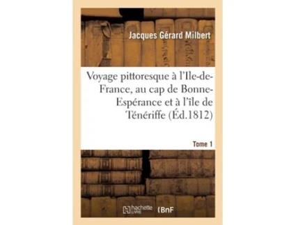 Livro Voyage Pittoresque A lIle-De-France, Au Cap de Bonne-Esperance Et A lIle de Teneriffe. Tome 1 de Milbert-J (Francês)