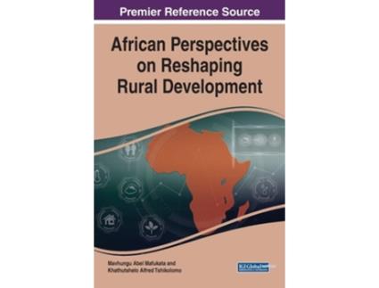 Livro African Perspectives On Reshaping Rural Development De Other Khathutshelo Alfred Tshikolomo Other Mavhungu Abel Mafukata (inglês - Capa Dura)