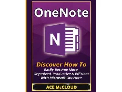 Livro Onenote Discover How To Easily Become More Organized, Productive Amp Efficient With Microsoft Onenote De Ace Mccloud (inglês)