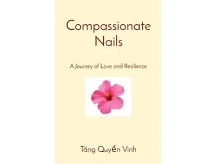 Livro Compassionate Nails A Journey of Love and Resilience de Vinh Quyen Tang (Inglês)