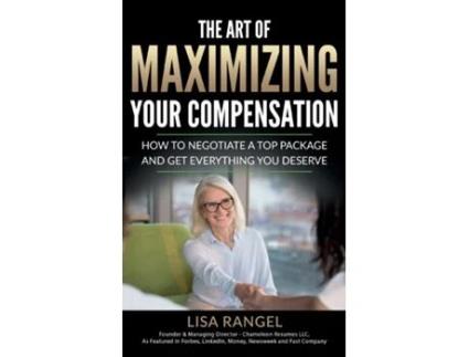 Livro The Art of Maximizing Your Compensation How to negotiate a top package and get everything you deserve de Lisa Rangel (Inglês)