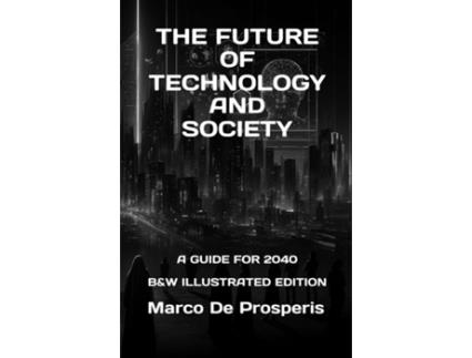 Livro THE FUTURE OF TECHNOLOGY AND SOCIETY A GUIDE FOR 2040 de Marco De Prosperis (Inglês)