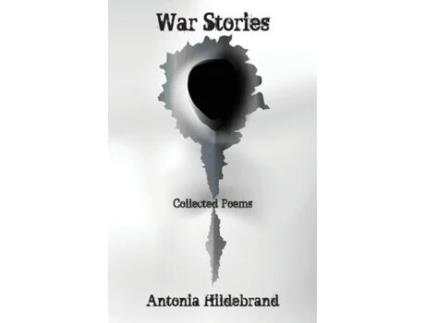 Livro War Stories Poems For The Age Of Fallibility De Antonia Hildebrand (inglês)