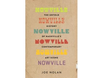 Livro Nowville The Untold History of Nashvilles Contemporary Art Scene de Joe Nolan (Inglês)
