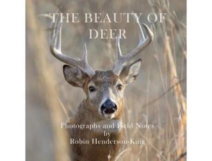 Livro The Beauty of Deer Photographs and Field Notes de Robin Henderson-King (Inglês)
