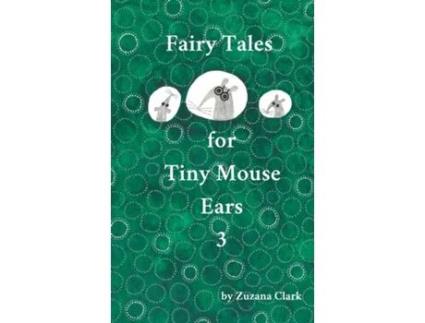 Livro Fairy Tales For Tiny Mouse Ears 3 De Zuzana Clark (inglês)
