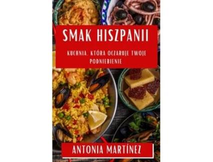Livro Smak Hiszpanii Kuchnia, Która Oczaruje Twoje Podniebienie de Antonia Martínez (Inglês)