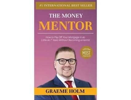 Livro The Money Mentor How To Pay Off Your Mortgage In As Little As 7 Years Without Becoming A Hermit De Graeme Holm (inglês - Capa Dura)