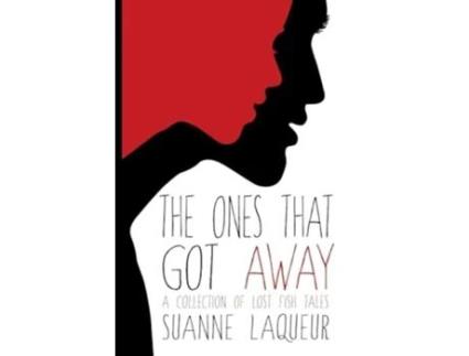 Livro The Ones That Got Away A Collection Of Lost Fish Tales De Suanne Laqueur (inglês)