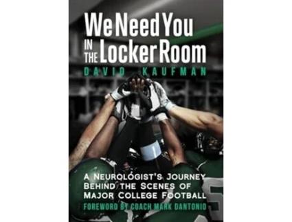 Livro We Need You in the Locker Room A Neurologists Journey Behind the Scenes of Major College Football de David Kaufman (Inglês - Capa Dura)
