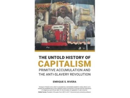 Livro The Untold History Of Capitalism Primitive Accumulation And The Anti-slavery Revolution De Rivera, Enrique Et Al. (inglês)