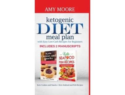 Livro Ketogenic Diet Meal Plan With Easy Low-carb Recipes For Beginners De Amy Moore (inglês - Capa Dura)